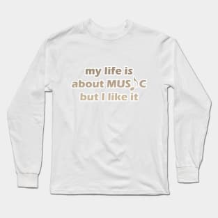 my life is about music but i like it Long Sleeve T-Shirt